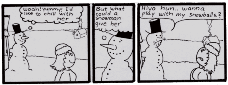 The Snowman seeing a hot women and ask her if she wants to play with his snow balls.